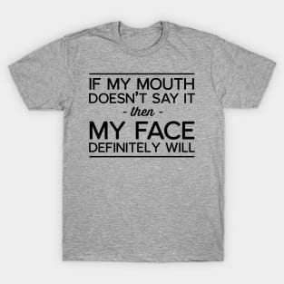 If mouth doesn't say it T-Shirt